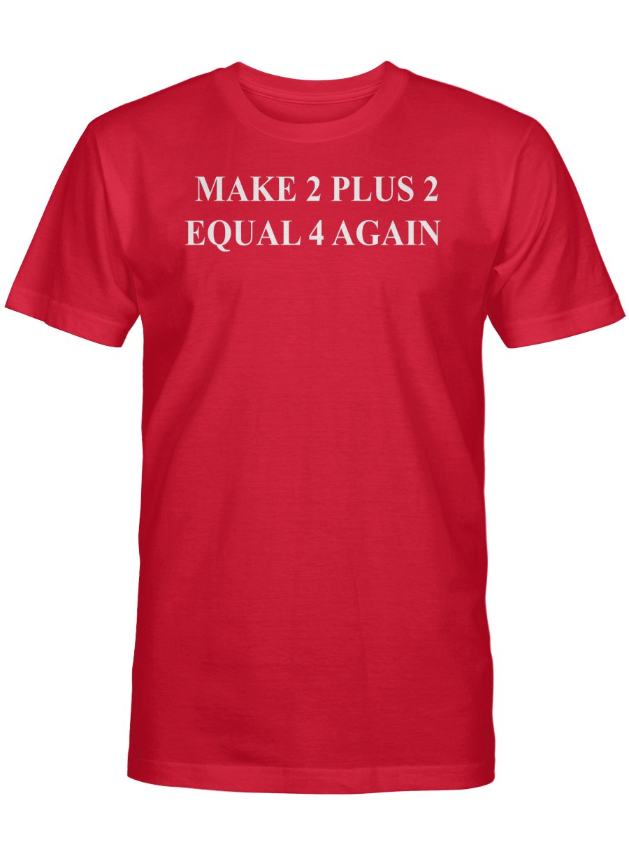 make-2-plus-2-equal-4-again-t-shirt