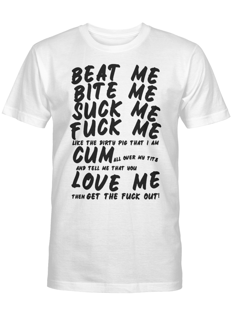 Beat Me Bite Me Suck Me Fuck Me Cum Love Me Shirt 1967